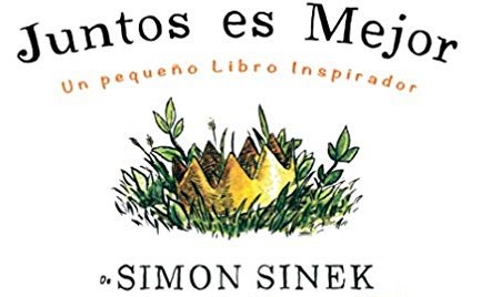 Resumen libro Juntos Es Mejor de Simon Sinek