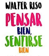 Pensar bien, sentirse bien - walter riso